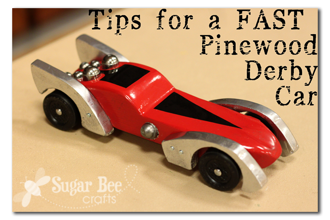Tips for a FAST Pinewood Derby Car - Sugar Bee Crafts